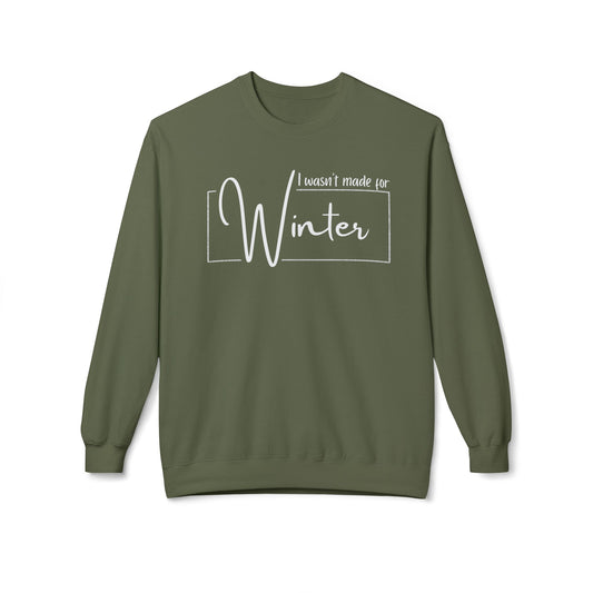 I wasn't made for Winter Sweatshirt