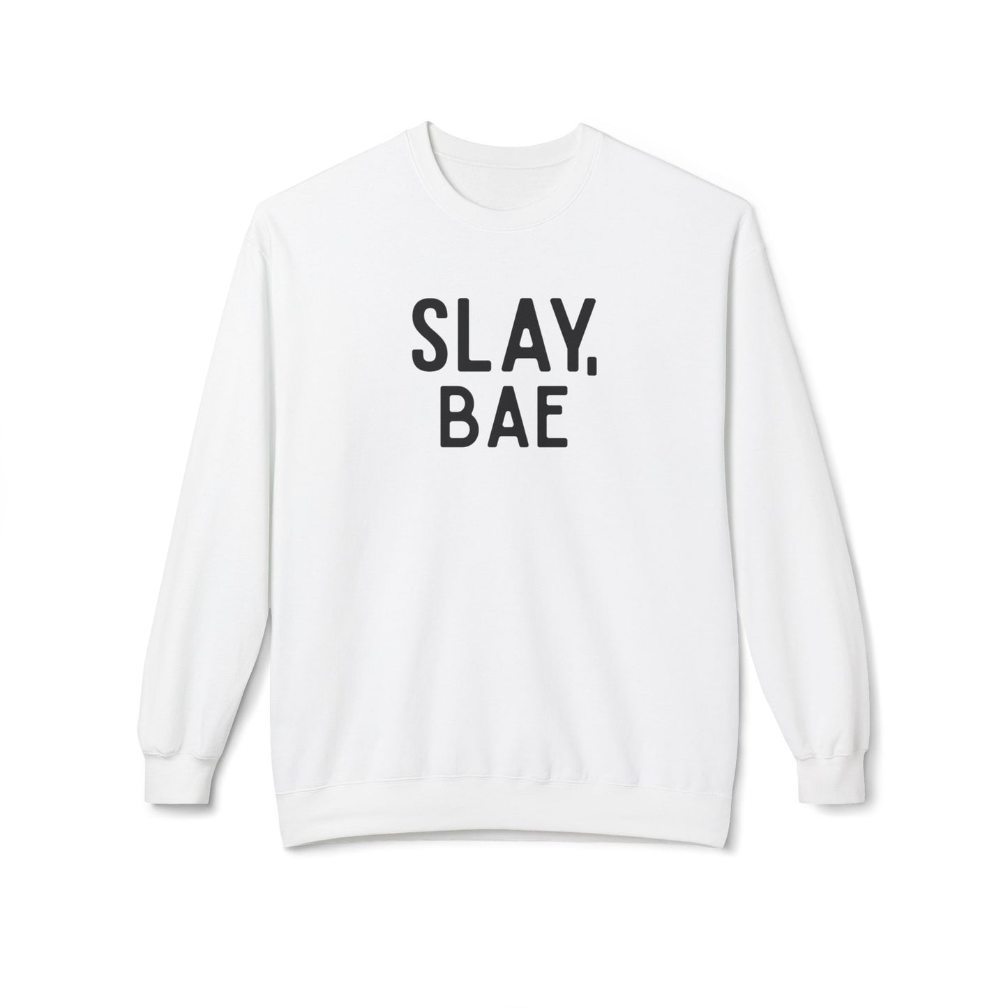 Slay, Bae Sweatshirt
