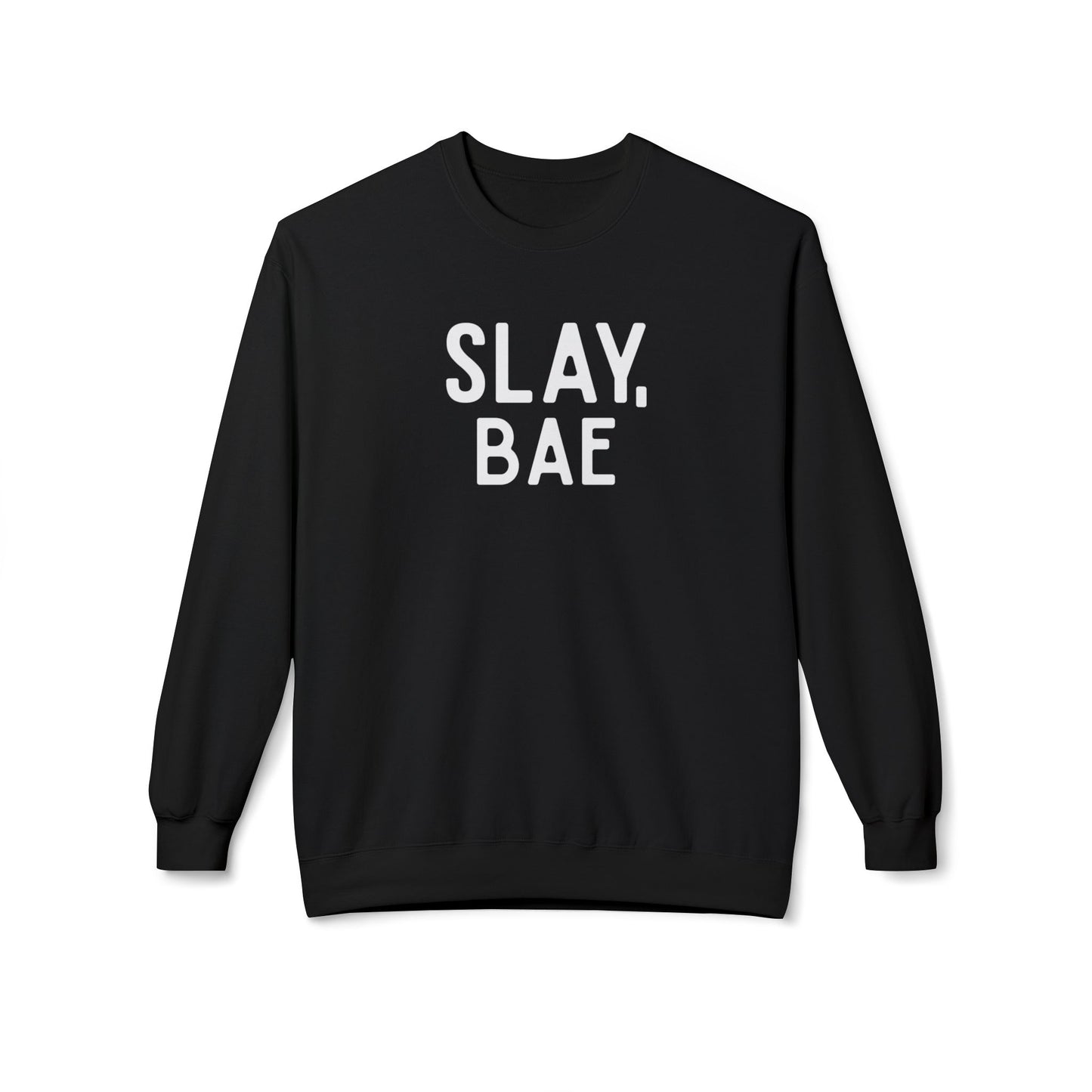 Slay, Bae Sweatshirt
