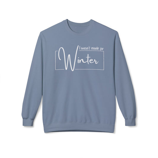 I wasn't made for Winter Sweatshirt